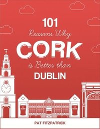 bokomslag 101 Reasons Why Cork is Better than Dublin