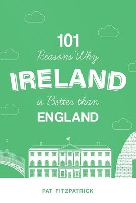bokomslag 101 Reasons Why Ireland Is Better Than England