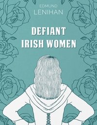 bokomslag Defiant Irish Women