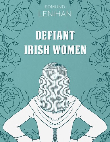 Edmund Lenihan - Defiant Irish Women, Häftad