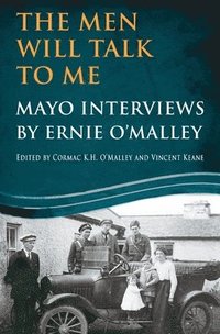 bokomslag The Men Will Talk to Me: Mayo Interviews by Ernie O'Malley