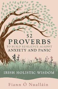 bokomslag 52 Proverbs to Build Resilience against Anxiety and Panic