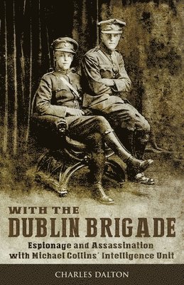 With the Dublin Brigade: Espionage and Assassination with Michael Collins' Intelligence Unit 1