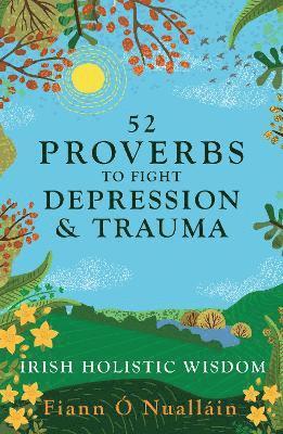 Fiann Ó Nualláin, Fiann O Nuallain - 52 Proverbs to Fight Depression and Trauma, Häftad