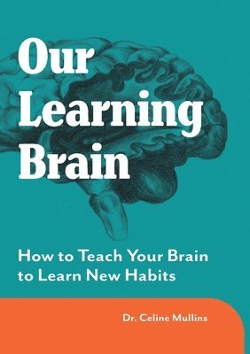 Celine Mullins - Our Learning Brain, Häftad. Tillgänglighet: Lägg i varukorg