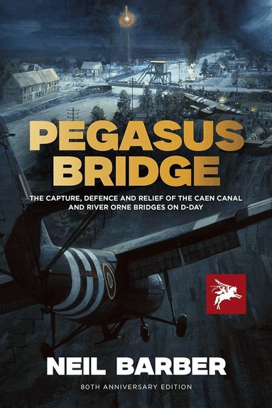 Neil Barber - Pegasus Bridge, Inbunden