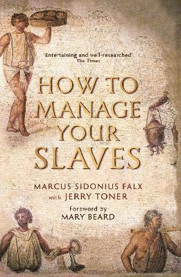 Toner, D: How to Manage Your Slaves by Marcus Sidonius Falx