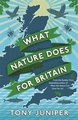 Tony Juniper - What Nature Does For Britain, Häftad