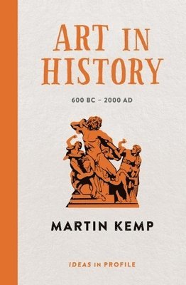 Martin Kemp - Art in History, 600 BC - 2000 AD: Ideas in Profile, Häftad