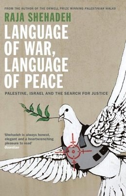 Raja Shehadeh - Language of War, Language of Peace: Palestine, Israel and the Search for Justice, Häftad