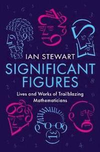 bokomslag Significant Figures: Lives and Works of Trailblazing Mathematicians