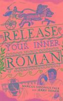Release Your Inner Roman by Marcus Sidonius Falx