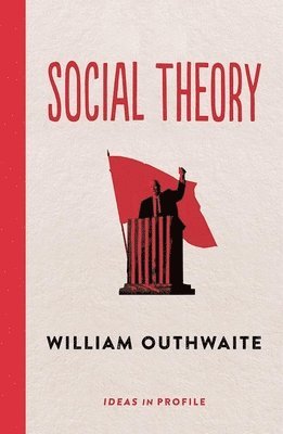 William Outhwaite - Social Theory: Ideas in Profile, Häftad