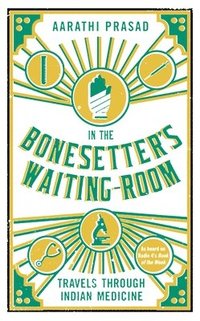 bokomslag In the Bonesetter's Waiting Room: Travels Through Indian Medicine
