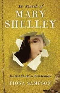 bokomslag In Search of Mary Shelley: The Girl Who Wrote Frankenstein