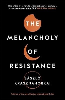 László Krasznahorkai - Melancholy of Resistance, Häftad