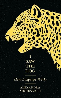 Alexandra Aikhenvald - I Saw the Dog, Inbunden
