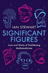 bokomslag Significant Figures: Lives and Works of Trailblazing Mathematicians