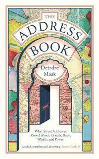bokomslag The Address Book: What Our Street Addresses Reveal about Identity, Race, Wealth and Power