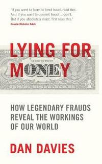 bokomslag Lying for Money: How Legendary Frauds Reveal the Workings of Our World