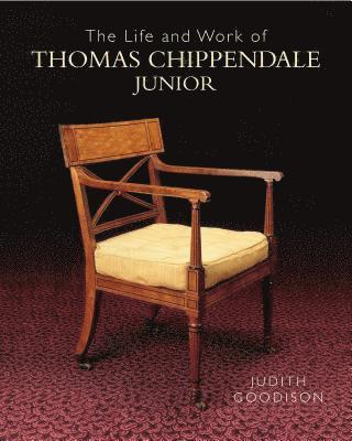 Judith Goodison - The Life and Work of Thomas Chippendale Junior, Inbunden