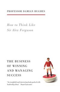 bokomslag How to Think Like Sir Alex Ferguson