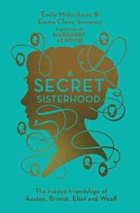 bokomslag Secret sisterhood - the hidden friendships of austen, bronte, eliot and woo