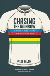 bokomslag Chasing the rainbow - the story of road cyclings world championships