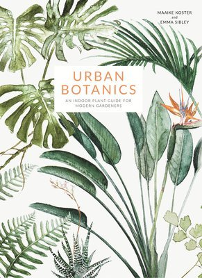 bokomslag Urban Botanics: An Indoor Plant Guide for Modern Gardeners