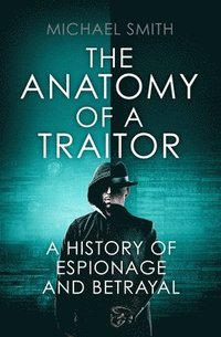 bokomslag Anatomy of a traitor - a history of espionage and betrayal