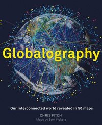 bokomslag Globalography: Our Interconnected World Revealed in 50 Maps
