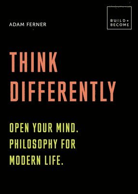 Dr. Adam Ferner - Ferner, D: Think Differently: Open your mind. Philosophy for, Häftad
