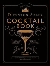 bokomslag The Official Downton Abbey Cocktail Book