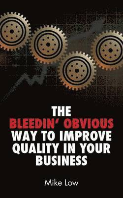 The Bleedin' Obvious Way to Improve Quality in Your Business 1