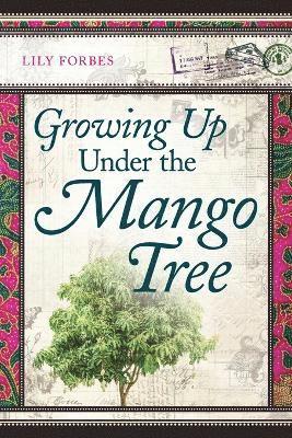 Lily Forbes - Growing Up Under the Mango Tree, Häftad