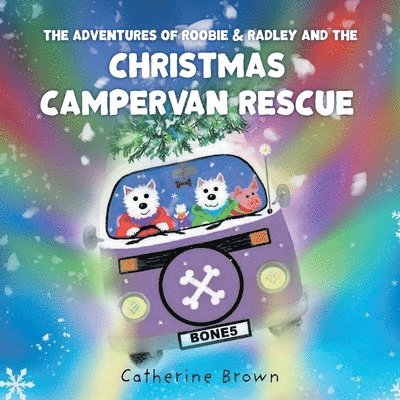 The Adventures of Roobie & Radley and the Christmas Campervan Rescue 1