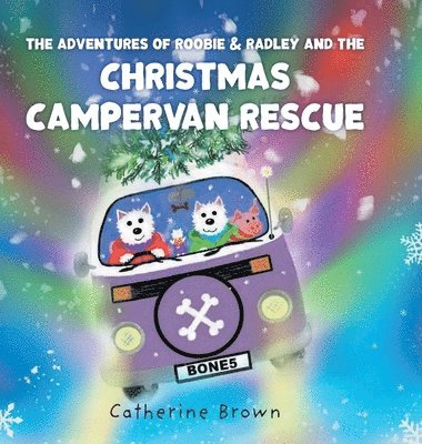 Catherine Brown - Adventures of Roobie & Radley and the Christmas Campervan Rescue, Inbunden