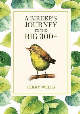 Terry Wells - Birder's Journey to the Big 300+, Häftad