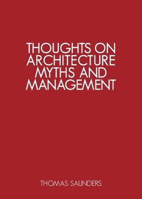Thomas Saunders - Thoughts on Architecture, Myths, and Management, Häftad