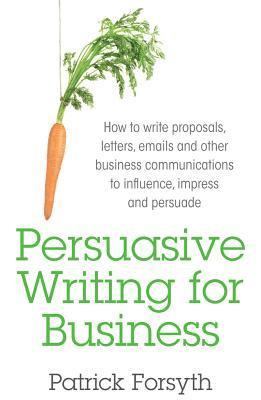 Patrick Forsyth - Persuasive Writing for Business, Häftad