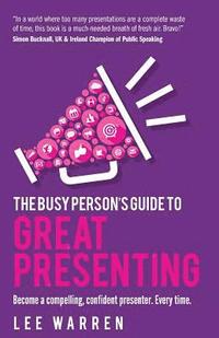 bokomslag The Busy Person's Guide To Great Presenting