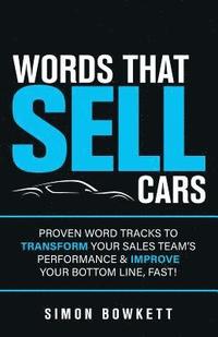 bokomslag Words That Sell Cars: Proven Word Tracks to Transform Your Sales Team's Performance & Improve Your Bottom Line, Fast