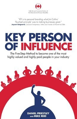 Key Person of Influence (Canadian Edition): The Five-Step Method to Become One of the Most Highly Valued and Highly Paid People in Your Industry 1