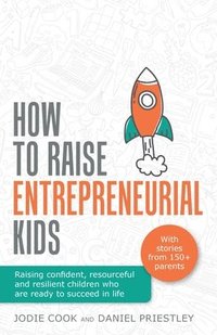 bokomslag How To Raise Entrepreneurial Kids