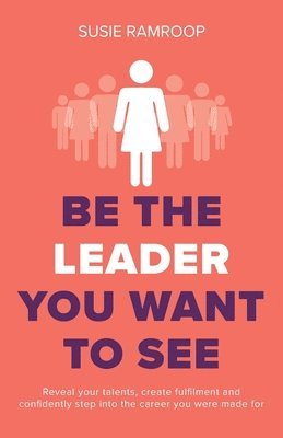 bokomslag Be the Leader You Want to See