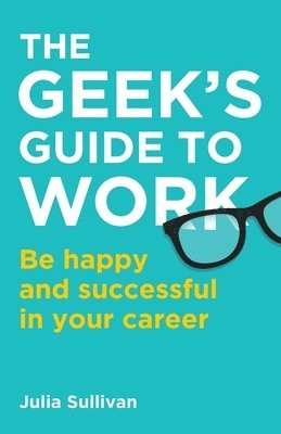 Julia Sullivan - Geek's Guide to Work, Häftad
