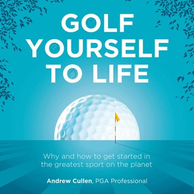 Andrew Cullen - Golf Yourself to Life, Häftad