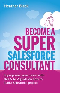 bokomslag Become a Super Salesforce Consultant