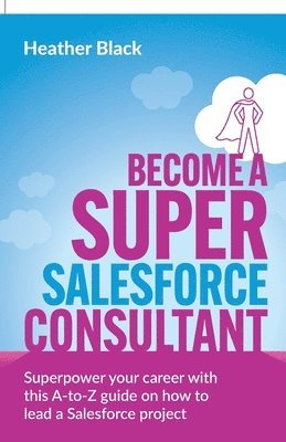 Become a Super Salesforce Consultant 1