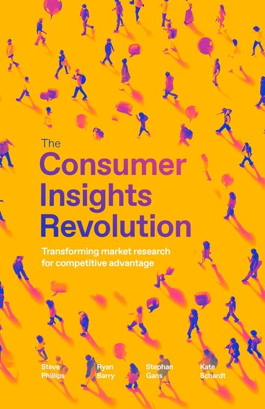 Steve Phillips, Ryan Barry, Stephan Gans, Kate Schardt - Consumer Insights Revolution, Inbunden